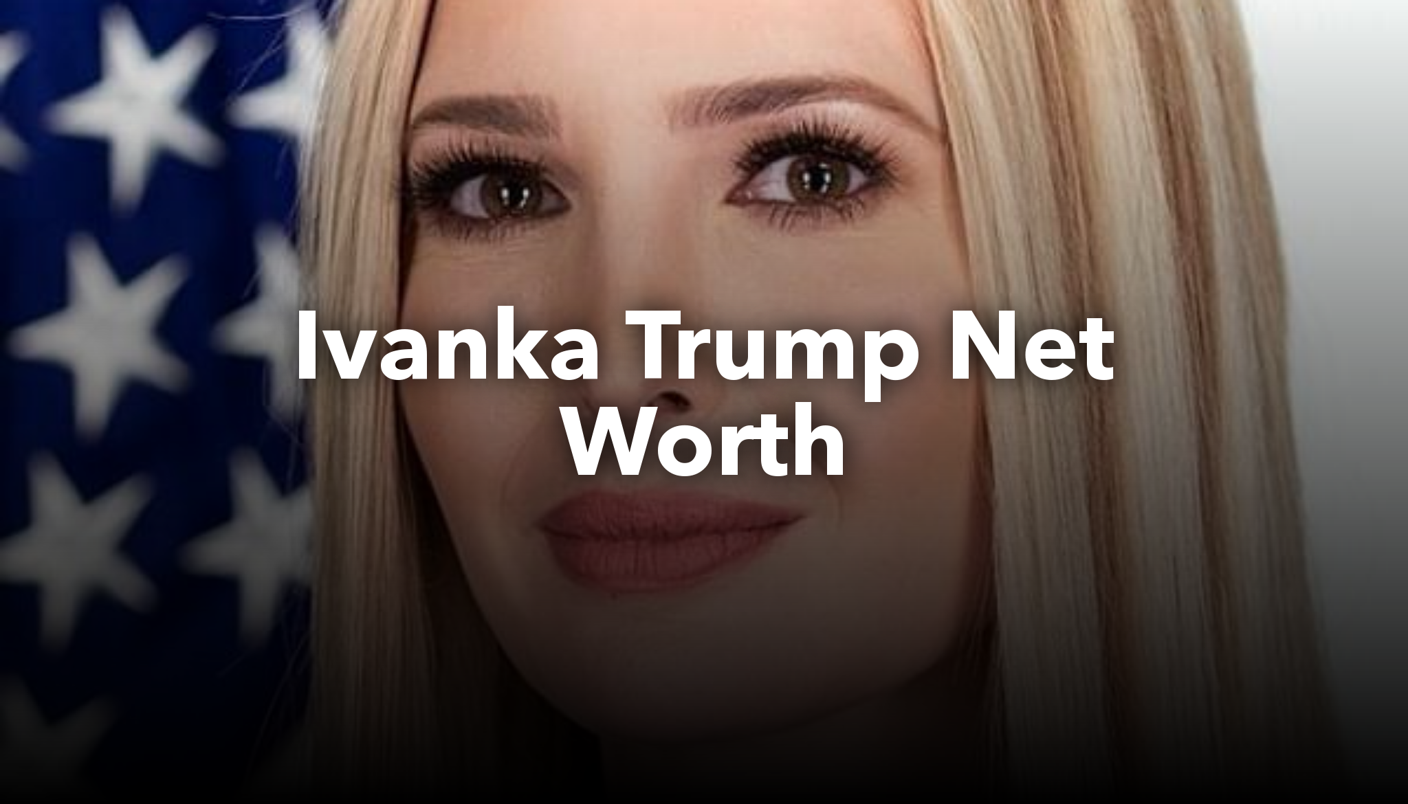Ivanka Trump Net Worth | nichesss